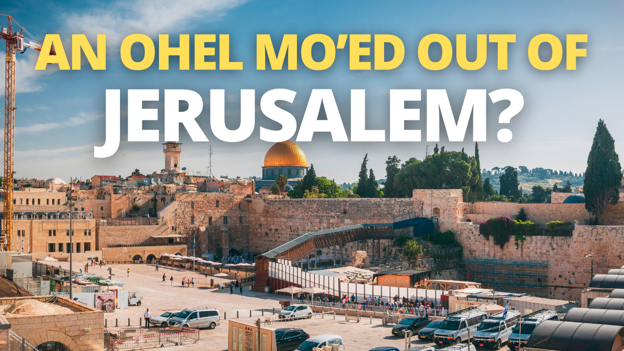 An Ohel Mo’ed Out of Jerusalem? - Ateret Cohanim